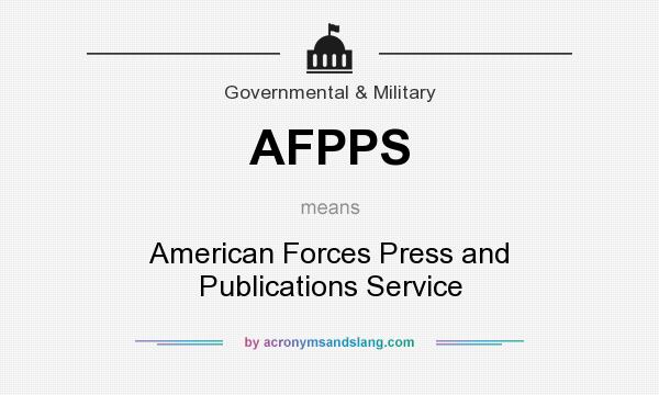 What does AFPPS mean? It stands for American Forces Press and Publications Service