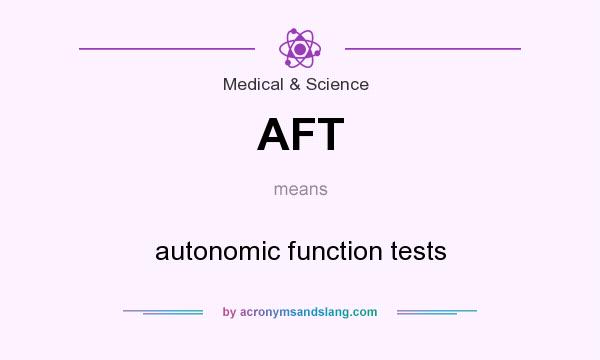 What does AFT mean? It stands for autonomic function tests