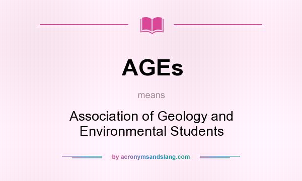 What does AGEs mean? It stands for Association of Geology and Environmental Students