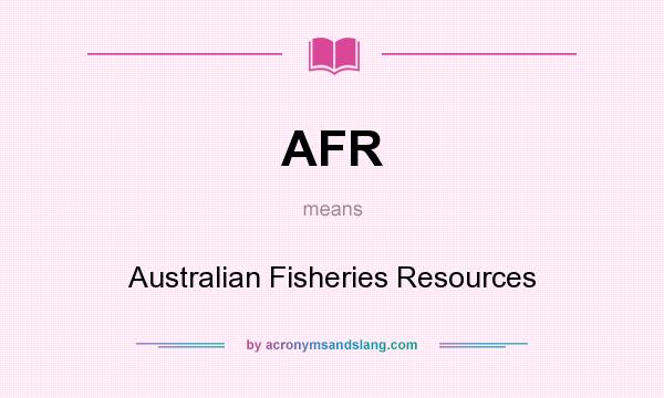 What does AFR mean? It stands for Australian Fisheries Resources