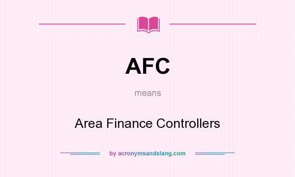What does AFC mean? It stands for Area Finance Controllers