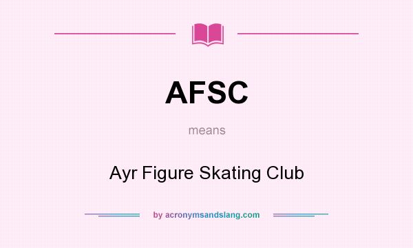 What does AFSC mean? It stands for Ayr Figure Skating Club