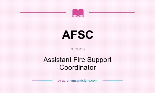 What does AFSC mean? It stands for Assistant Fire Support Coordinator