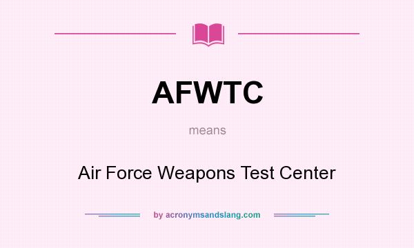 What does AFWTC mean? It stands for Air Force Weapons Test Center
