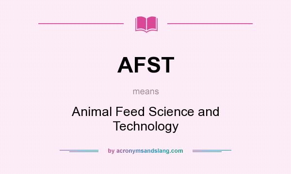 What does AFST mean? It stands for Animal Feed Science and Technology