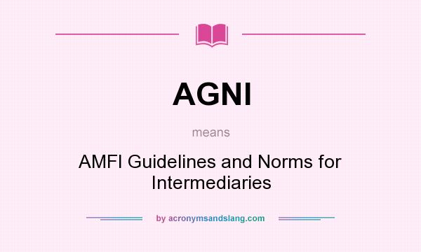 What does AGNI mean? It stands for AMFI Guidelines and Norms for Intermediaries