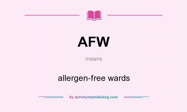 What does AFW mean? It stands for allergen-free wards