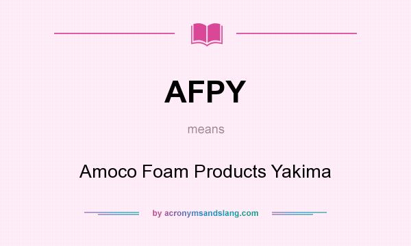 What does AFPY mean? It stands for Amoco Foam Products Yakima