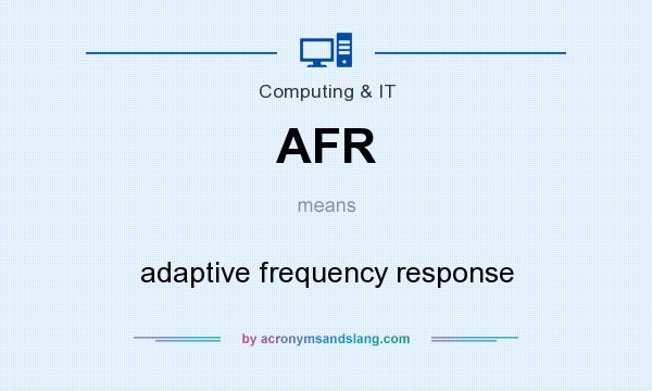 What does AFR mean? It stands for adaptive frequency response