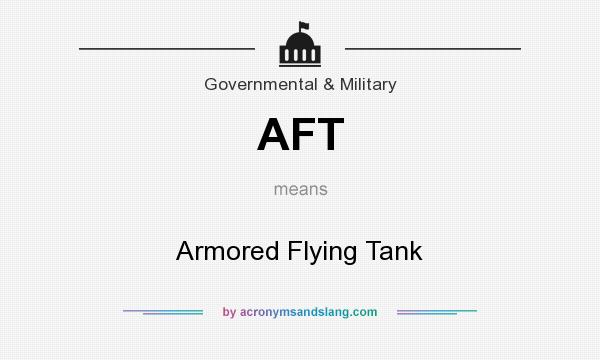 What does AFT mean? It stands for Armored Flying Tank