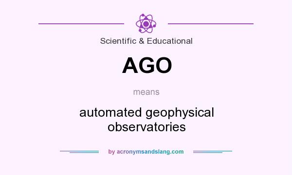 What does AGO mean? It stands for automated geophysical observatories