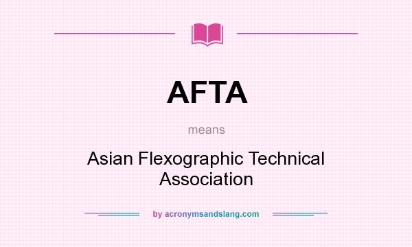 What does AFTA mean? It stands for Asian Flexographic Technical Association