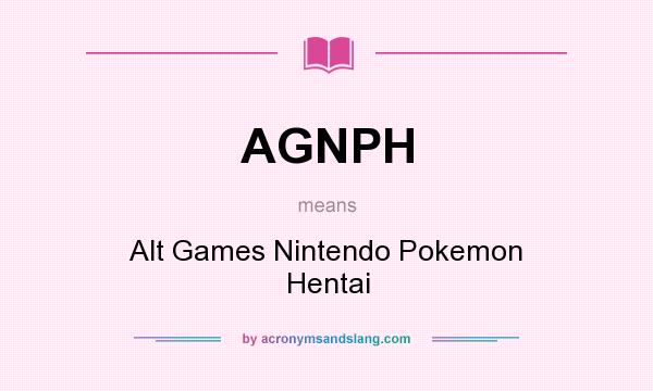 What does AGNPH mean? It stands for Alt Games Nintendo Pokemon Hentai