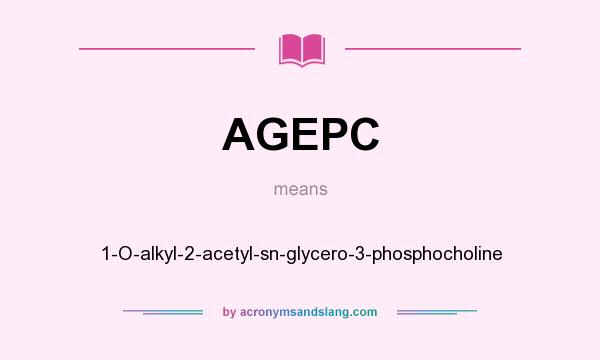 What does AGEPC mean? It stands for 1-O-alkyl-2-acetyl-sn-glycero-3-phosphocholine