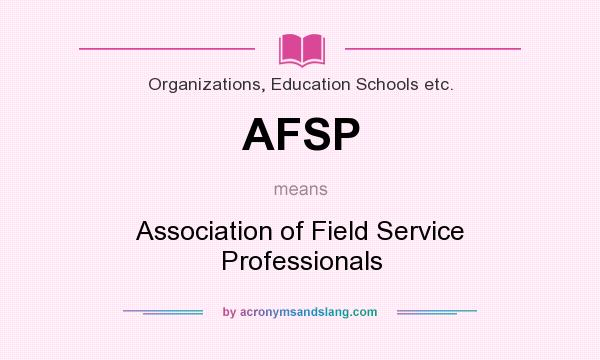 What does AFSP mean? It stands for Association of Field Service Professionals