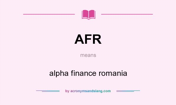 What does AFR mean? It stands for alpha finance romania