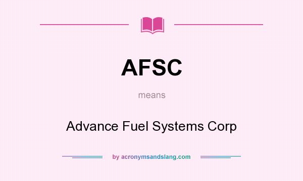 What does AFSC mean? It stands for Advance Fuel Systems Corp