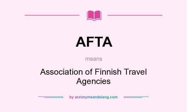 What does AFTA mean? It stands for Association of Finnish Travel Agencies
