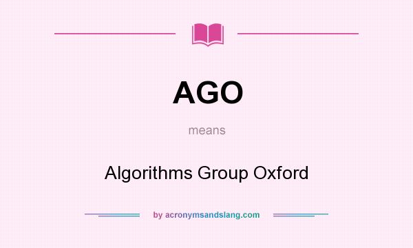 What does AGO mean? It stands for Algorithms Group Oxford