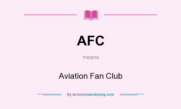 What does AFC mean? It stands for Aviation Fan Club