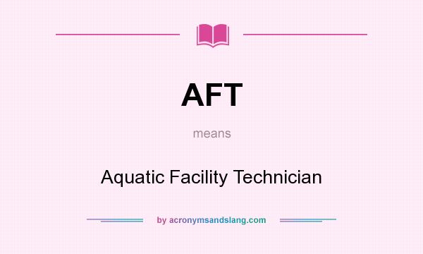 What does AFT mean? It stands for Aquatic Facility Technician
