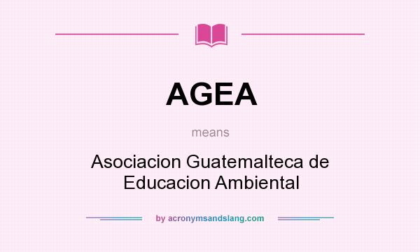 What does AGEA mean? It stands for Asociacion Guatemalteca de Educacion Ambiental