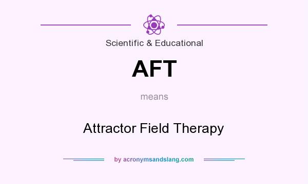 What does AFT mean? It stands for Attractor Field Therapy