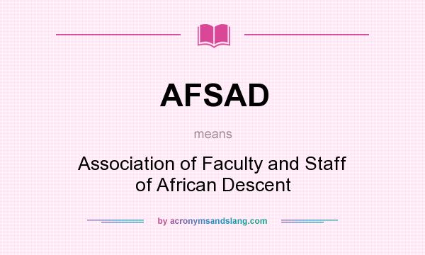 What does AFSAD mean? It stands for Association of Faculty and Staff of African Descent