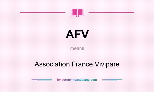 What does AFV mean? It stands for Association France Vivipare