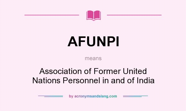 What does AFUNPI mean? It stands for Association of Former United Nations Personnel in and of India