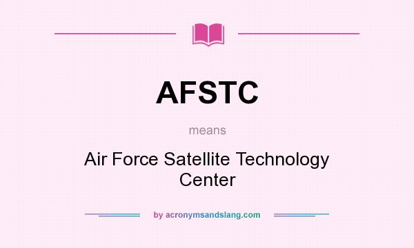 What does AFSTC mean? It stands for Air Force Satellite Technology Center