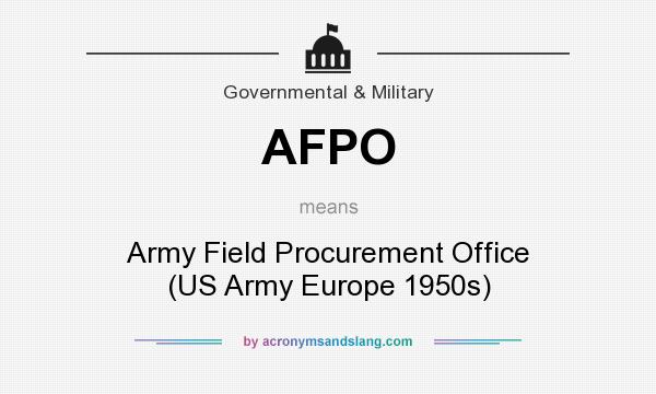 What does AFPO mean? It stands for Army Field Procurement Office (US Army Europe 1950s)