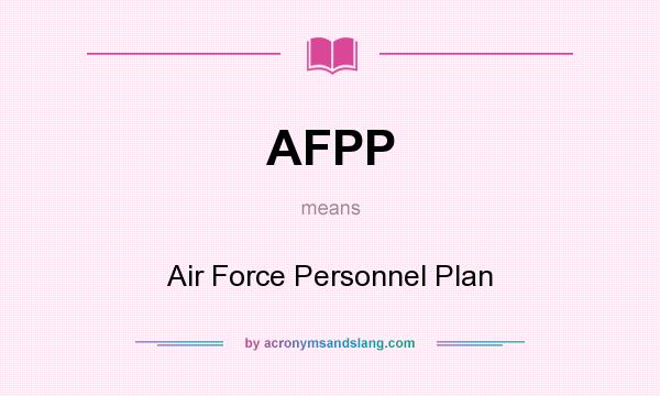 What does AFPP mean? It stands for Air Force Personnel Plan