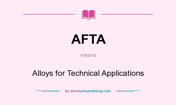 What does AFTA mean? It stands for Alloys for Technical Applications