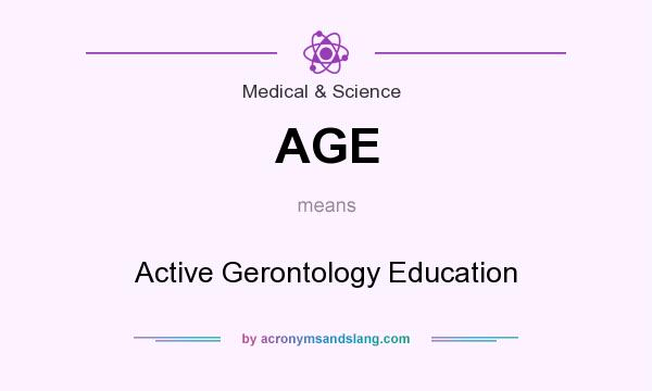 What does AGE mean? It stands for Active Gerontology Education