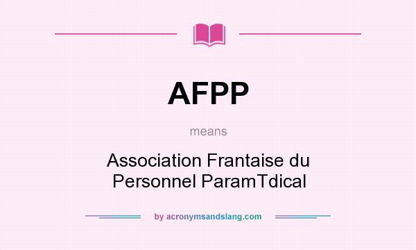 What does AFPP mean? It stands for Association Frantaise du Personnel ParamTdical