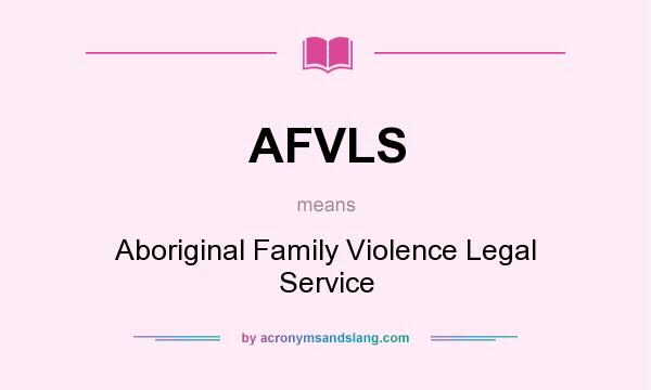 What does AFVLS mean? It stands for Aboriginal Family Violence Legal Service