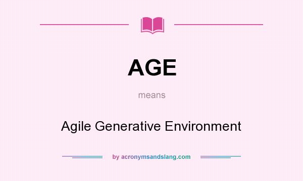 What does AGE mean? It stands for Agile Generative Environment