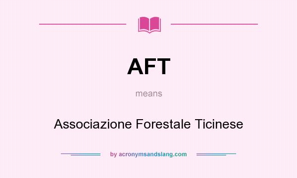What does AFT mean? It stands for Associazione Forestale Ticinese