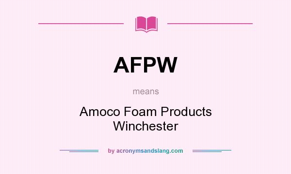 What does AFPW mean? It stands for Amoco Foam Products Winchester