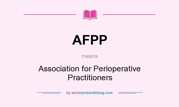 What does AFPP mean? It stands for Association for Perioperative Practitioners