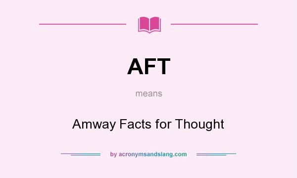 What does AFT mean? It stands for Amway Facts for Thought