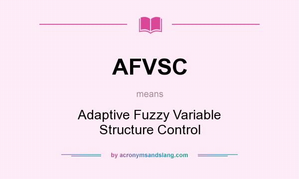 What does AFVSC mean? It stands for Adaptive Fuzzy Variable Structure Control