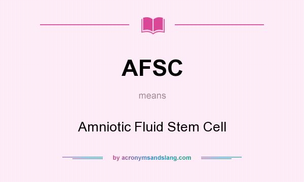 What does AFSC mean? It stands for Amniotic Fluid Stem Cell