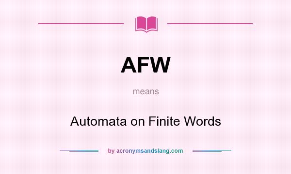 What does AFW mean? It stands for Automata on Finite Words