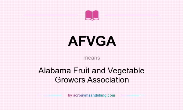 What does AFVGA mean? It stands for Alabama Fruit and Vegetable Growers Association