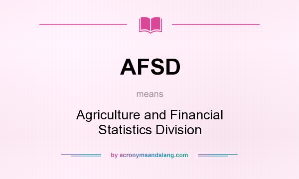 What does AFSD mean? It stands for Agriculture and Financial Statistics Division