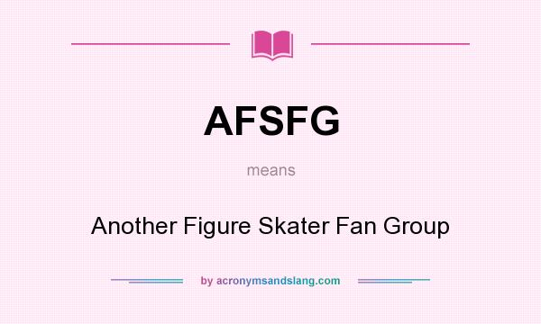 What does AFSFG mean? It stands for Another Figure Skater Fan Group