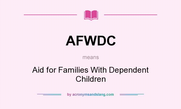 What does AFWDC mean? It stands for Aid for Families With Dependent Children