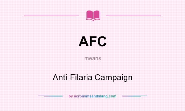 What does AFC mean? It stands for Anti-Filaria Campaign